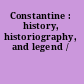 Constantine : history, historiography, and legend /