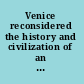 Venice reconsidered the history and civilization of an Italian city-state, 1297-1797 /