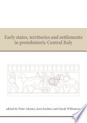 Early states, territories and settlements in protohistoric Central Italy : proceedings of a specialist conference at the Groningen Institute of Archaeology of the University of Groningen, 2013 /