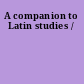 A companion to Latin studies /