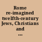 Rome re-imagined twelfth-century Jews, Christians and Muslims encounter the eternal city /