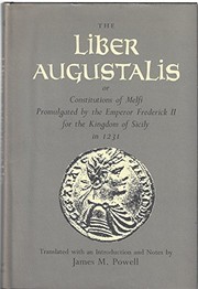 The Liber Augustalis, or, Constitutions of Melfi, promulgated by the Emperor Frederick II for the Kingdom of Sicily in 1231 /