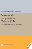 Successful negotiation, Trieste 1954 : an appraisal by the five participants /