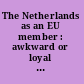 The Netherlands as an EU member : awkward or loyal partner? /