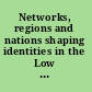 Networks, regions and nations shaping identities in the Low Countries, 1300-1650 /