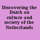 Discovering the Dutch on culture and society of the Netherlands /