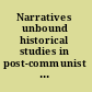 Narratives unbound historical studies in post-communist Eastern Europe /