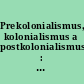 Prekolonialismus, kolonialismus a postkolonialismus : impéria a ti ostatní ve východní a jihovýchodní Evrope /