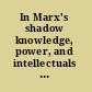 In Marx's shadow knowledge, power, and intellectuals in Eastern Europe and Russia /