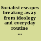 Socialist escapes breaking away from ideology and everyday routine in Eastern Europe, 1945-1989 /