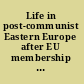 Life in post-communist Eastern Europe after EU membership happy ever after? /