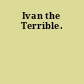 Ivan the Terrible.