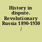 History in dispute. Revolutionary Russia 1890-1930 /