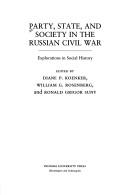 Party, state, and society in the Russian Civil War : explorations in social history /