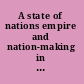 A state of nations empire and nation-making in the age of Lenin and Stalin /