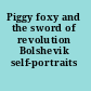 Piggy foxy and the sword of revolution Bolshevik self-portraits /