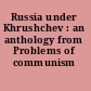 Russia under Khrushchev : an anthology from Problems of communism /