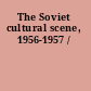 The Soviet cultural scene, 1956-1957 /