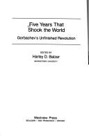 Five years that shook the world : Gorbachev's unfinished revolution /