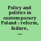 Policy and politics in contemporary Poland : reform, failure, crisis, /