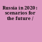 Russia in 2020 : scenarios for the future /