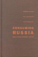 Consuming Russia : popular culture, sex, and society since Gorbachev /