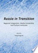 Russia in transition : regional integration, media censorship and culture institutes /