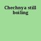 Chechnya still boiling