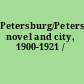 Petersburg/Petersburg novel and city, 1900-1921 /