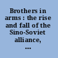 Brothers in arms : the rise and fall of the Sino-Soviet alliance, 1945-1963 /
