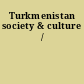 Turkmenistan society & culture /