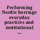 Performing Nordic heritage everyday practices and institutional culture /