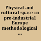 Physical and cultural space in pre-industrial Europe methodological approaches to spatiality /