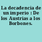 La decadencia de un imperio : De los Austrias a los Borbones.