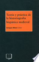 Teoría y práctica de la historiografía hispánica medieval /