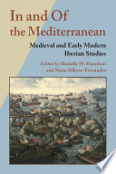 In and of the Mediterranean : medieval and early modern Iberian studies /