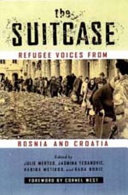 The suitcase : refugee voices from Bosnia and Croatia, with contributions from over seventy-five refugees and displaced people /