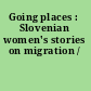 Going places : Slovenian women's stories on migration /