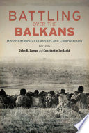 Battling over the Balkans Historiographical Questions and Controversies  /