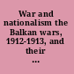 War and nationalism the Balkan wars, 1912-1913, and their sociopolitical implications /