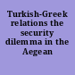 Turkish-Greek relations the security dilemma in the Aegean /