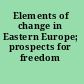 Elements of change in Eastern Europe; prospects for freedom /