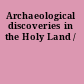 Archaeological discoveries in the Holy Land /