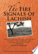 The fire signals of Lachish studies in the archaeology and history of Israel in the late Bronze age, Iron age, and Persian period in honor of David Ussishkin /