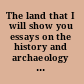 The land that I will show you essays on the history and archaeology of the ancient Near East in honour of J. Maxwell Miller /