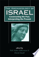 The archaeology of Israel constructing the past, interpreting the present /