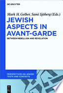 Jewish aspects in avant-garde : between rebellion and revelation /