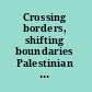 Crossing borders, shifting boundaries Palestinian dilemmas /