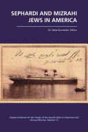 Sephardi and Mizrahi Jews in America : an annual review of the Casden Institute for the Study of the Jewish role in American life /