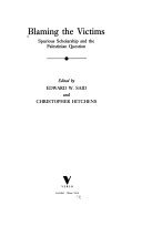 Blaming the victims : spurious scholarship and the Palestinian question /